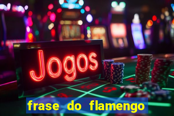 frase do flamengo para foto